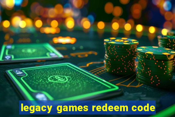 legacy games redeem code